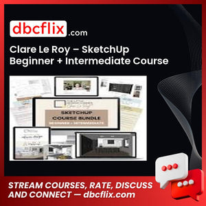 Clare Le Roy – SketchUp Beginner + Intermediate Course Bundle free downoad, dbcflix, dbcflix.com, storedbc.com, downloadbusinesscourse, mega, google drive