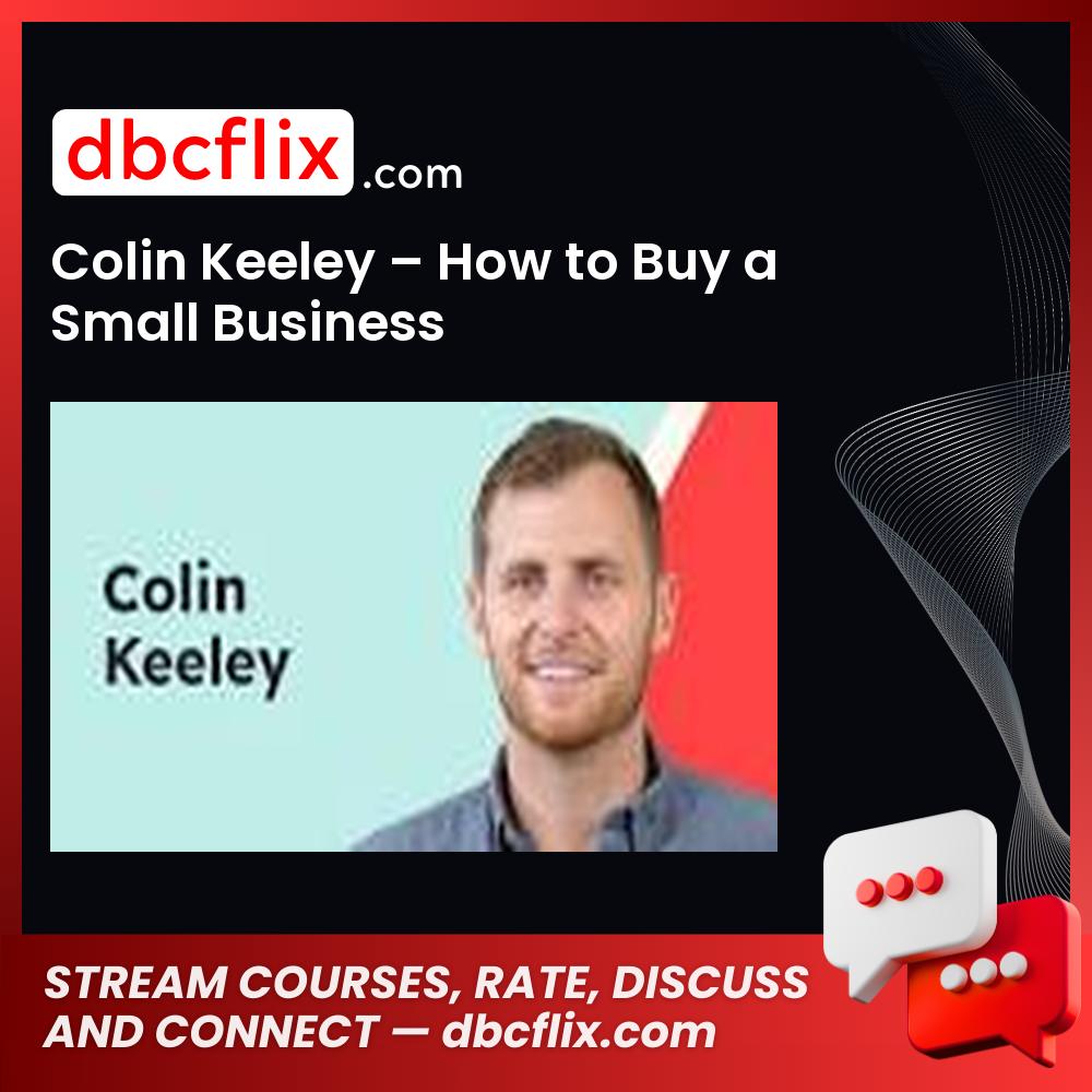 Colin Keeley – How to Buy a Small Business free downoad, dbcflix, dbcflix.com, storedbc.com, downloadbusinesscourse, mega, google drive