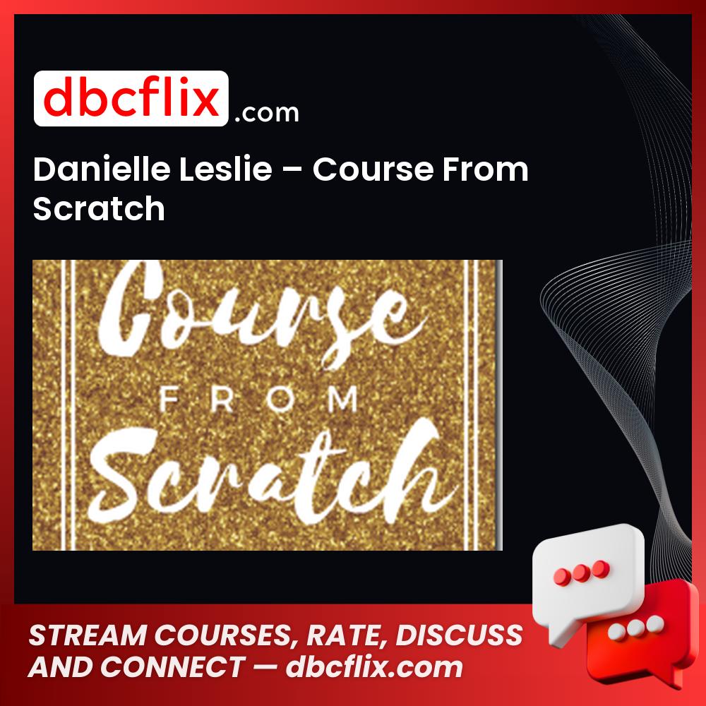 Danielle Leslie Course From Scratch FREE DOWNLOAD