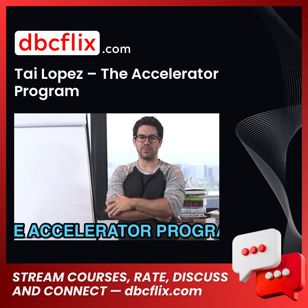 Tai Lopez – The Accelerator Program free downoad, dbcflix, dbcflix.com, storedbc.com, downloadbusinesscourse, mega, google drive