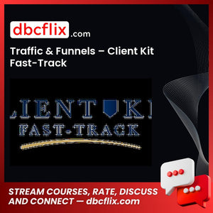 Traffic & Funnels – Client Kit Fast-Track free downoad, dbcflix, dbcflix.com, storedbc.com, downloadbusinesscourse, mega, google drive