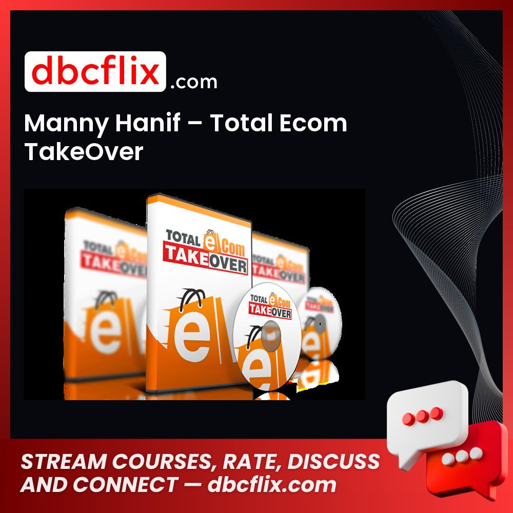 Manny Hanif Total Ecom Takeover FREE DOWNLOAD