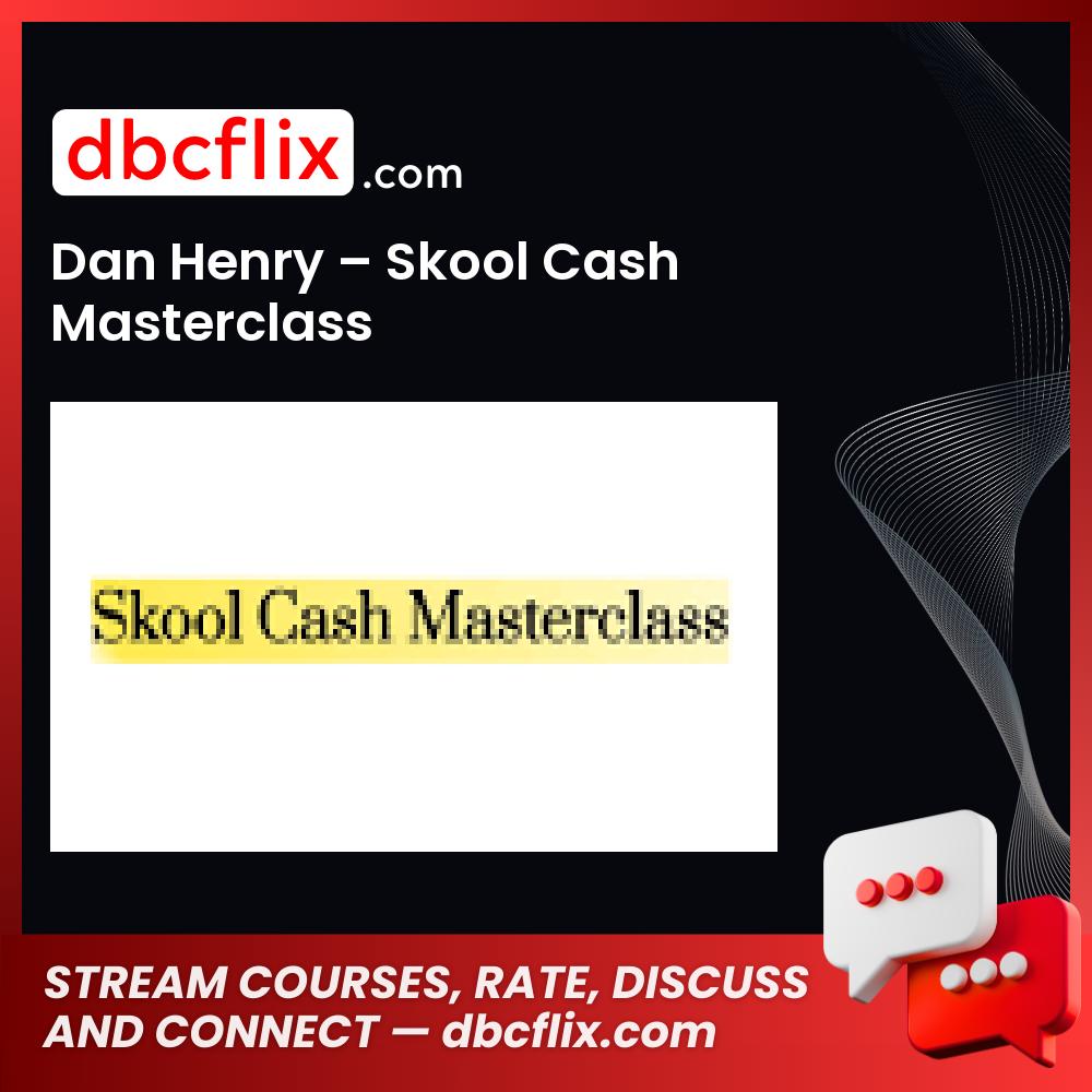 Dan Henry – Skool Cash Masterclass free downoad, dbcflix, dbcflix.com, storedbc.com, downloadbusinesscourse, mega, google drive