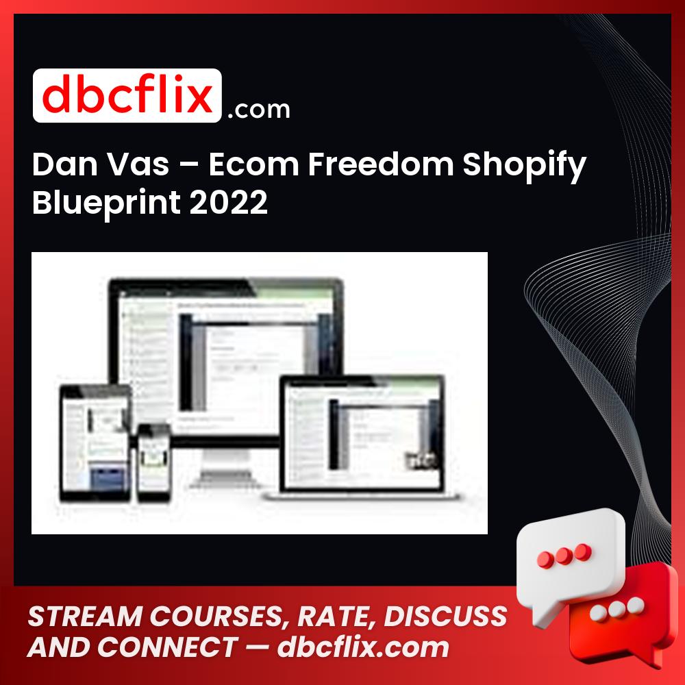 Dan Vas – Ecom Freedom Shopify Blueprint 2022 free downoad, dbcflix, dbcflix.com, storedbc.com, downloadbusinesscourse, mega, google drive