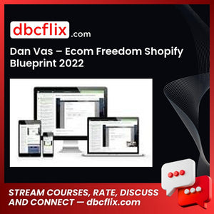 Dan Vas – Ecom Freedom Shopify Blueprint 2022 free downoad, dbcflix, dbcflix.com, storedbc.com, downloadbusinesscourse, mega, google drive