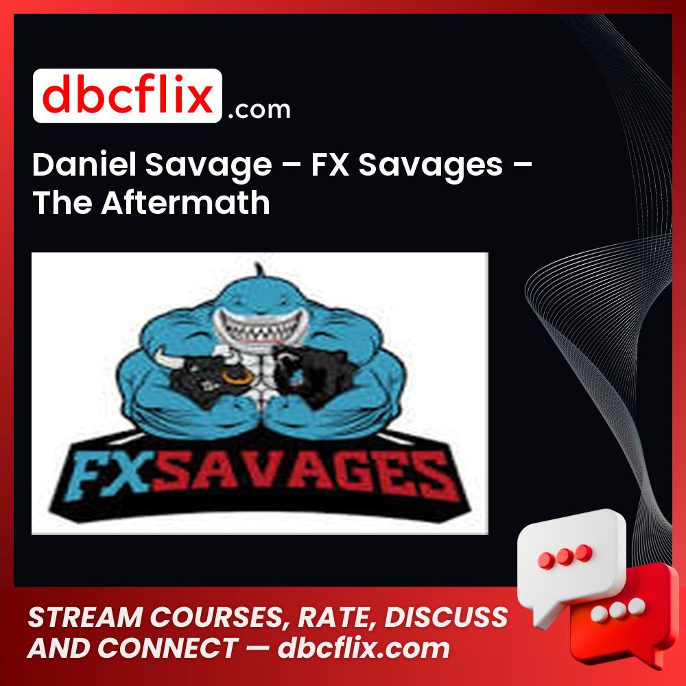 Daniel Savage – FX Savages – The Aftermath free downoad, dbcflix, dbcflix.com, storedbc.com, downloadbusinesscourse, mega, google drive