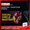 David Tian – Social Circle Mastery free downoad, dbcflix, dbcflix.com, storedbc.com, downloadbusinesscourse, mega, google drive