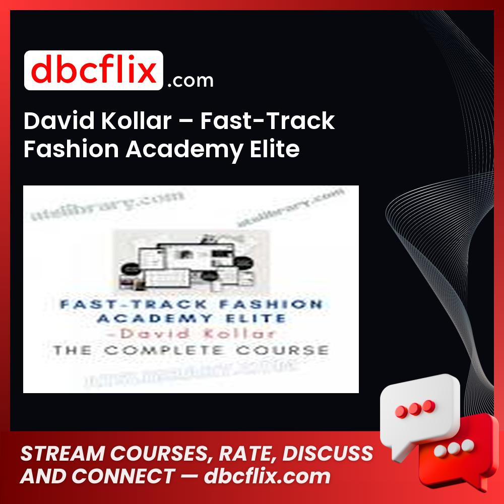David Kollar – Fast-Track Fashion Academy Elite free downoad, dbcflix, dbcflix.com, storedbc.com, downloadbusinesscourse, mega, google drive