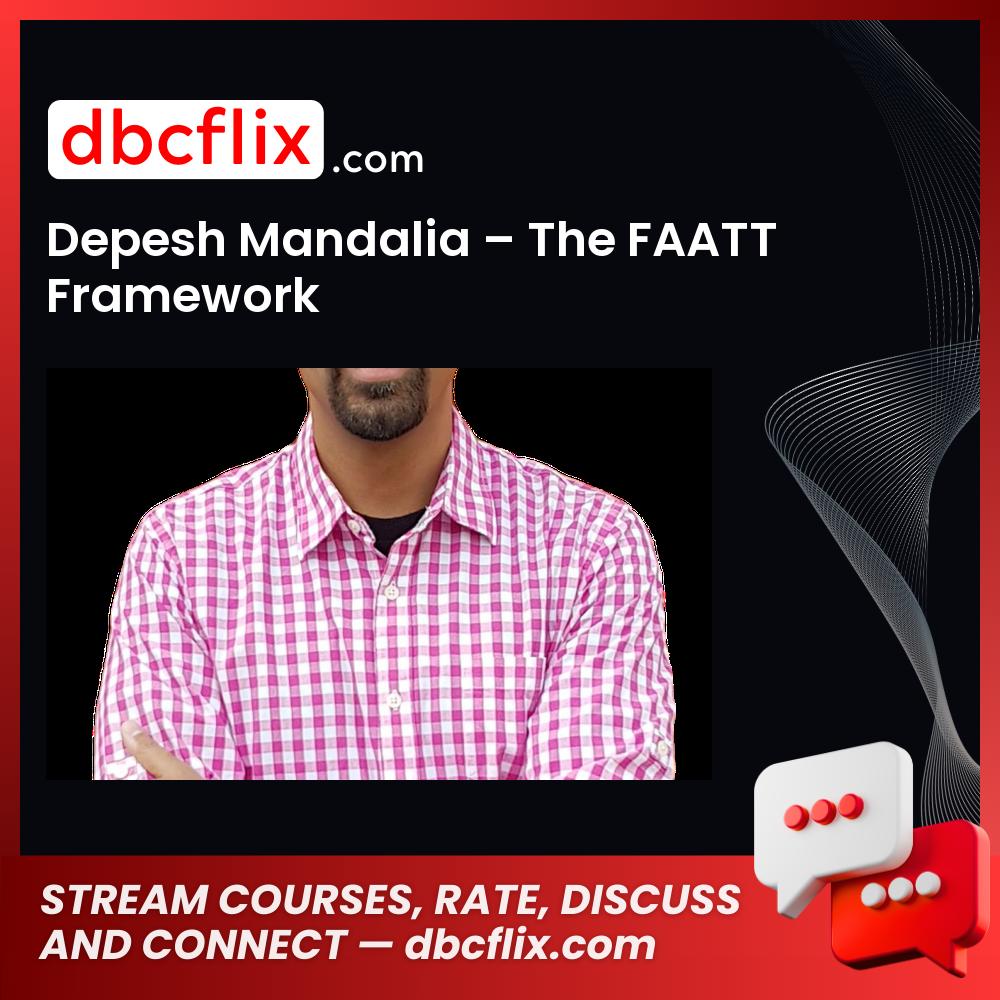 Depesh Mandalia – The FAATT Framework, download, downloadbusinesscourse, drive, fast, free, google, mega, rapidgator, torrent