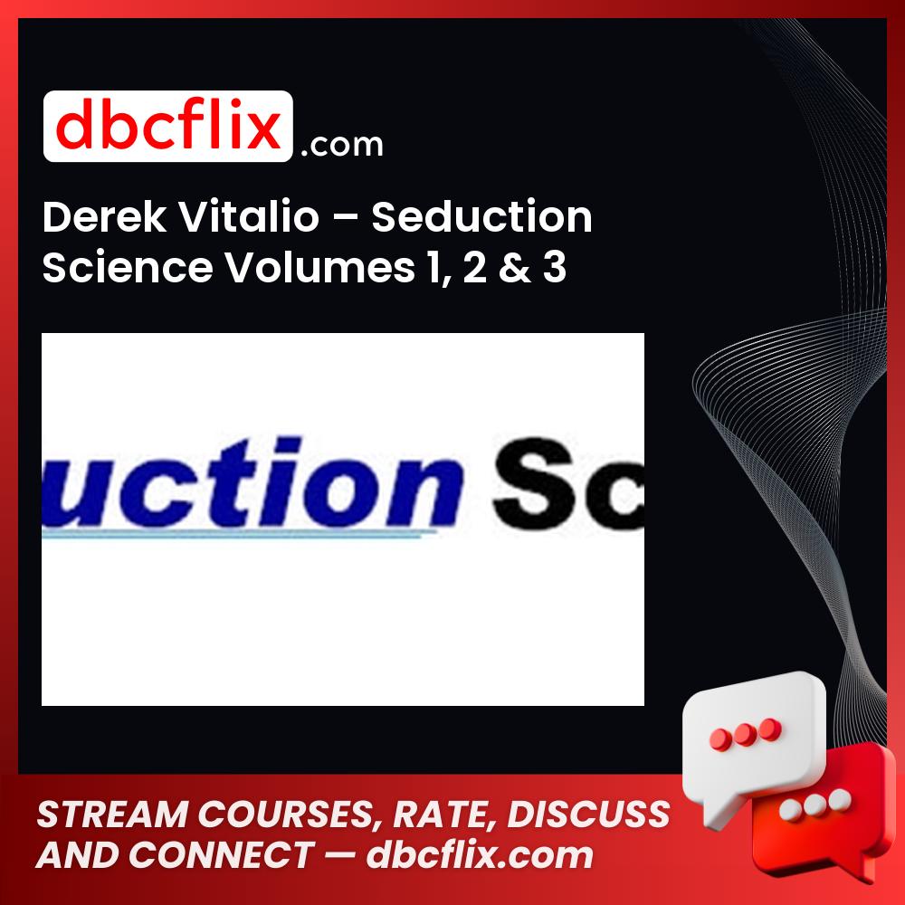 Derek Vitalio – Seduction Science Volumes 1, 2 & 3 free downoad, dbcflix, dbcflix.com, storedbc.com, downloadbusinesscourse, mega, google drive