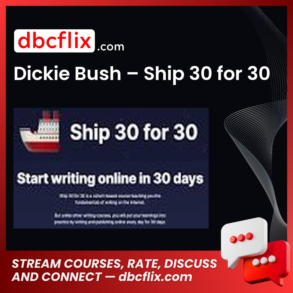 Dickie Bush – Ship 30 for 30 free downoad, dbcflix, dbcflix.com, storedbc.com, downloadbusinesscourse, mega, google drive
