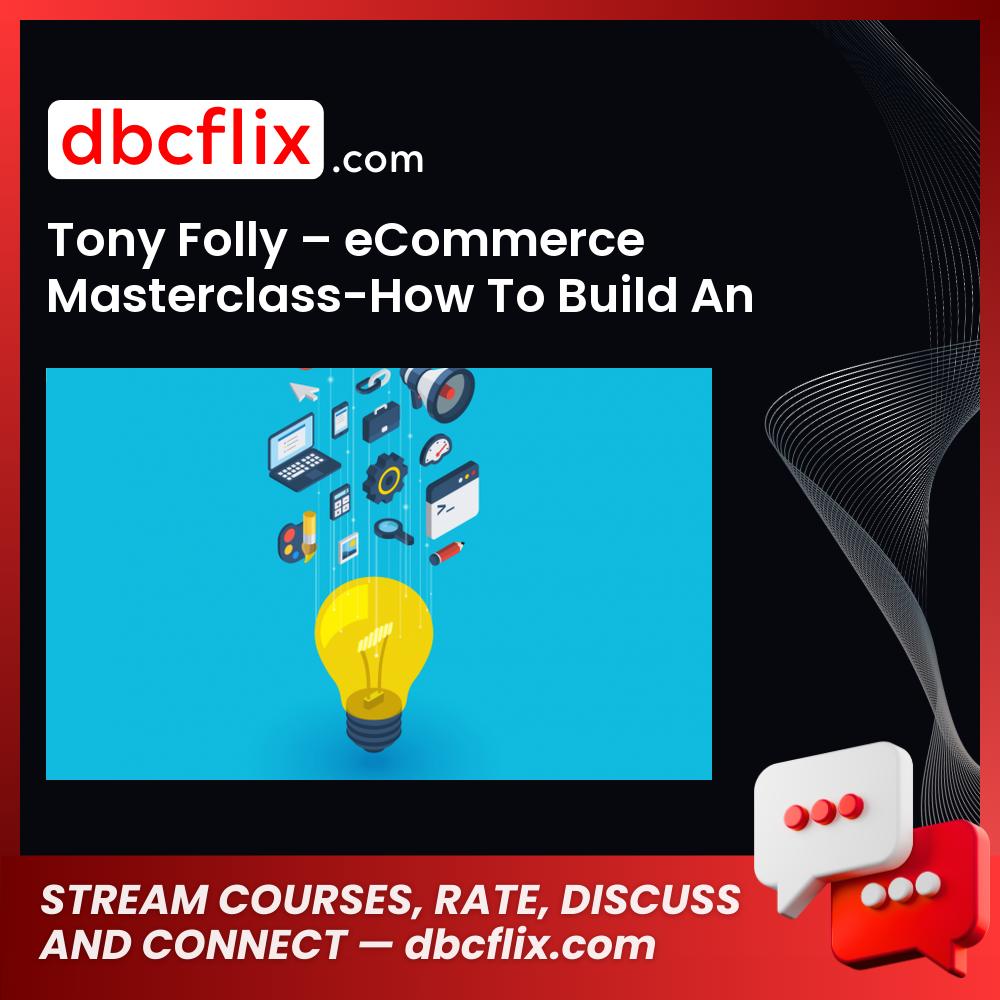 Tony Folly – eCommerce Masterclass-How To Build An Online Business 2019 free downoad, dbcflix, dbcflix.com, storedbc.com, downloadbusinesscourse, mega, google drive