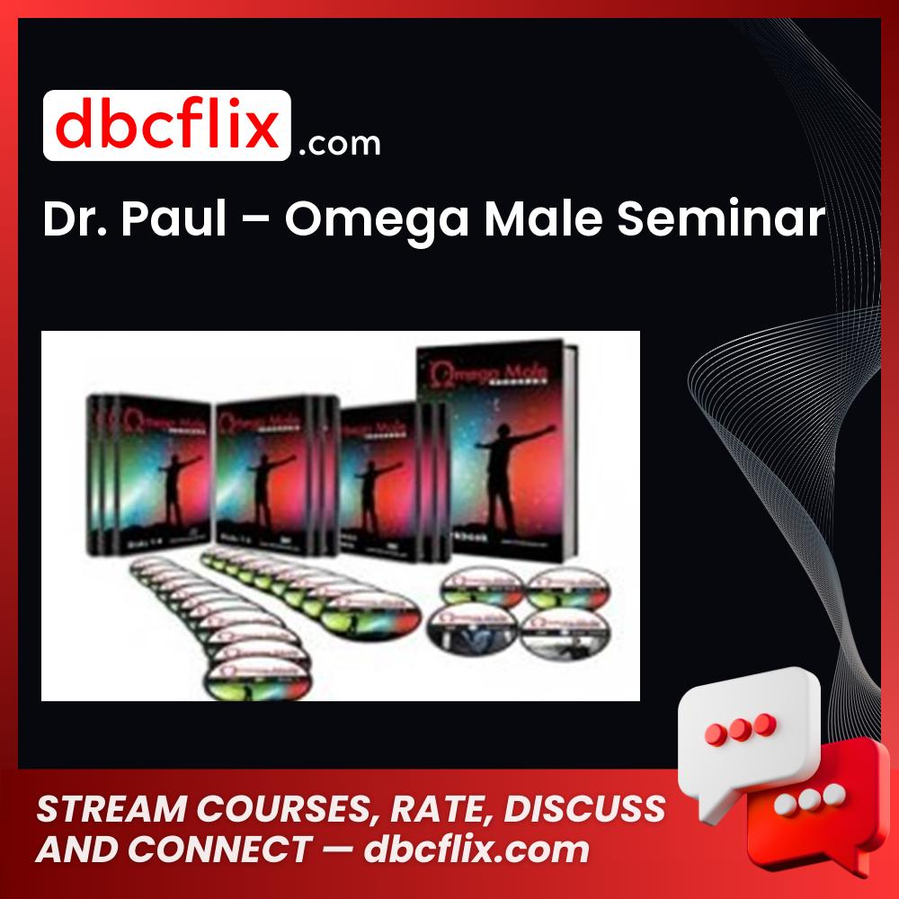 Dr. Paul – Omega Male Seminar free downoad, dbcflix, dbcflix.com, storedbc.com, downloadbusinesscourse, mega, google drive