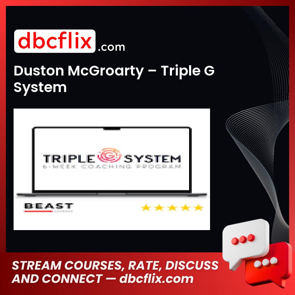 Duston McGroarty – Triple G System free downoad, dbcflix, dbcflix.com, storedbc.com, downloadbusinesscourse, mega, google drive