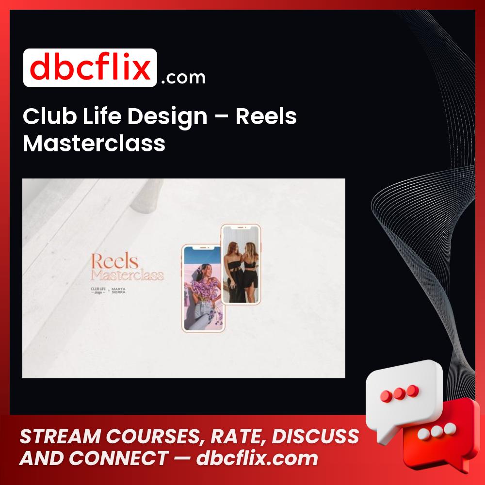Club Life Design – Reels Masterclass free downoad, dbcflix, dbcflix.com, storedbc.com, downloadbusinesscourse, mega, google drive