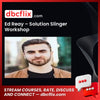 Ed Reay – Solution Slinger Workshop free downoad, dbcflix, dbcflix.com, storedbc.com, downloadbusinesscourse, mega, google drive