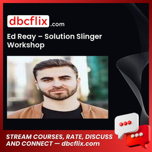 Ed Reay – Solution Slinger Workshop free downoad, dbcflix, dbcflix.com, storedbc.com, downloadbusinesscourse, mega, google drive
