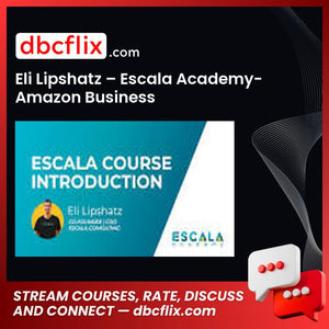 Eli Lipshatz – Escala Academy-Amazon Business free downoad, dbcflix, dbcflix.com, storedbc.com, downloadbusinesscourse, mega, google drive