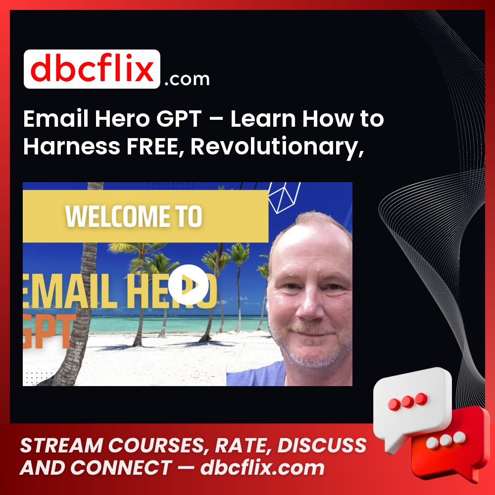 Email Hero GPT – Learn How to Harness FREE, Revolutionary, AI Tools to Do All the Heavy Lifting for You! free downoad, dbcflix, dbcflix.com, storedbc.com, downloadbusinesscourse, mega, google drive