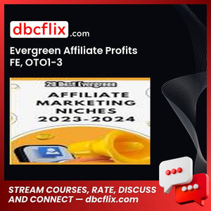 Evergreen Affiliate Profits FE, OTO1-3  free downoad, dbcflix, dbcflix.com, storedbc.com, downloadbusinesscourse, mega, google drive