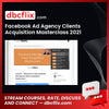 Facebook Ad Agency Clients Acquisition Masterclass 2021 free downoad, dbcflix, dbcflix.com, storedbc.com, downloadbusinesscourse, mega, google drive