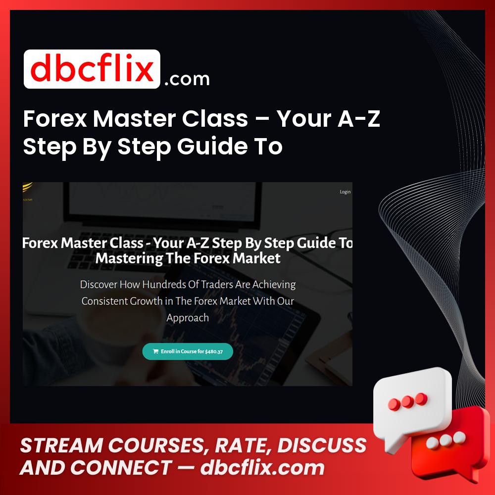 Forex Master Class Your A-Z Step By Step Guide To Mastering The Forex Market FREE DOWNLOAD