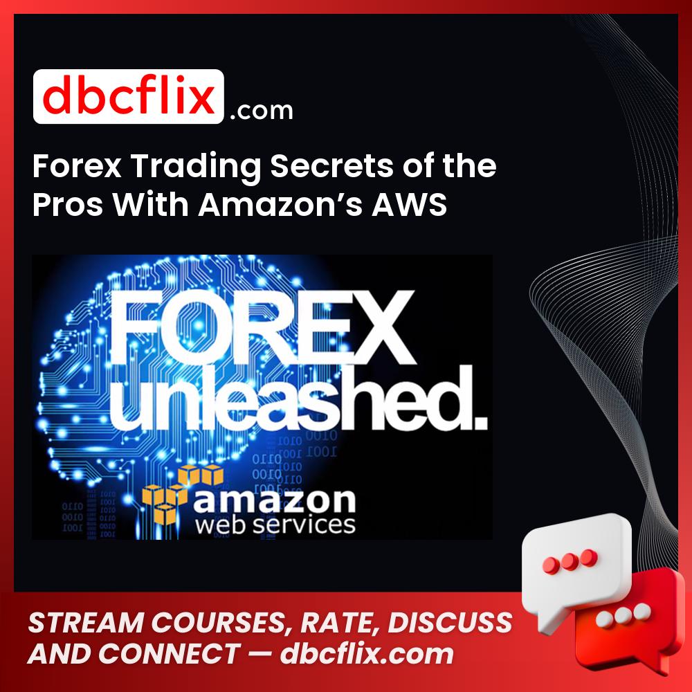 Forex Trading Secrets Of The Pros With Amazons Aws FREE DOWNLOAD