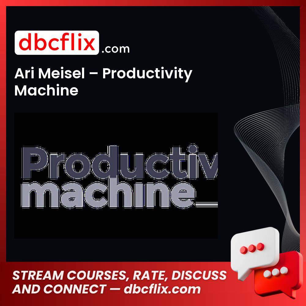 Ari Meisel Productivity Machine FREE DOWNLOAD