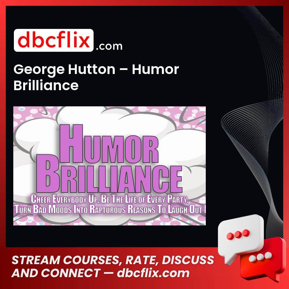 George Hutton – Humor Brilliance free downoad, dbcflix, dbcflix.com, storedbc.com, downloadbusinesscourse, mega, google drive