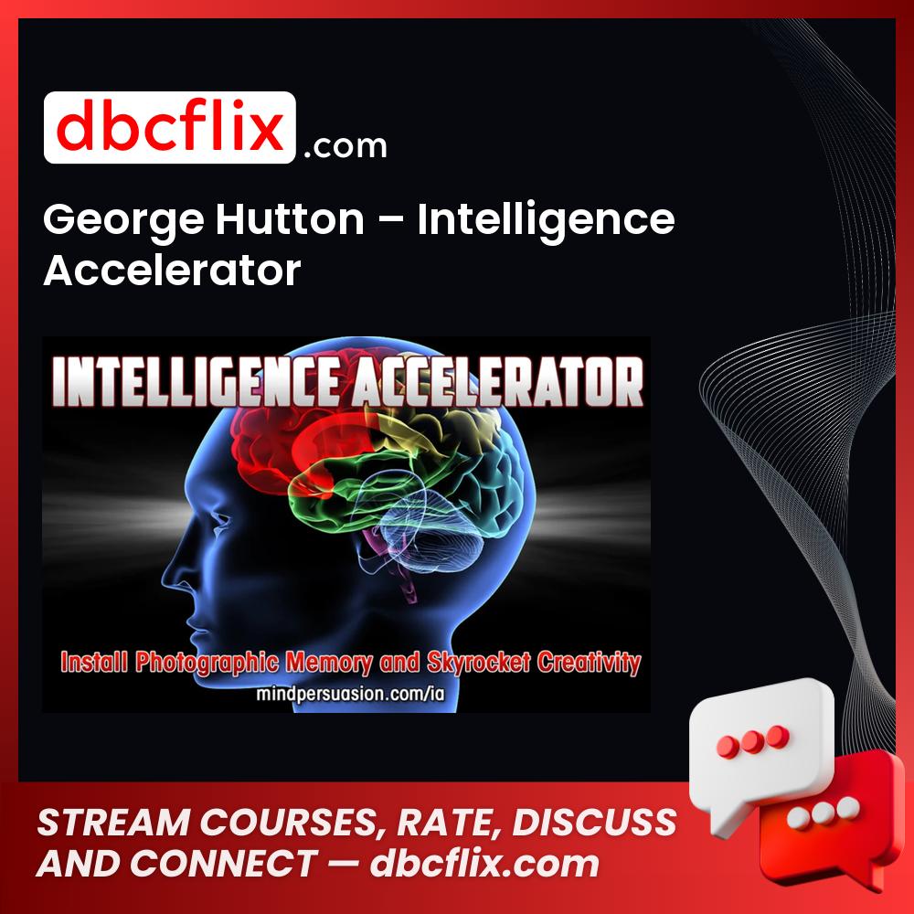 George Hutton – Intelligence Accelerator free downoad, dbcflix, dbcflix.com, storedbc.com, downloadbusinesscourse, mega, google drive