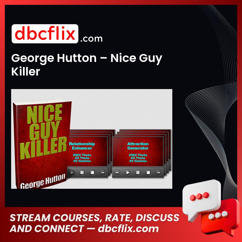 George Hutton – Nice Guy Killer free downoad, dbcflix, dbcflix.com, storedbc.com, downloadbusinesscourse, mega, google drive