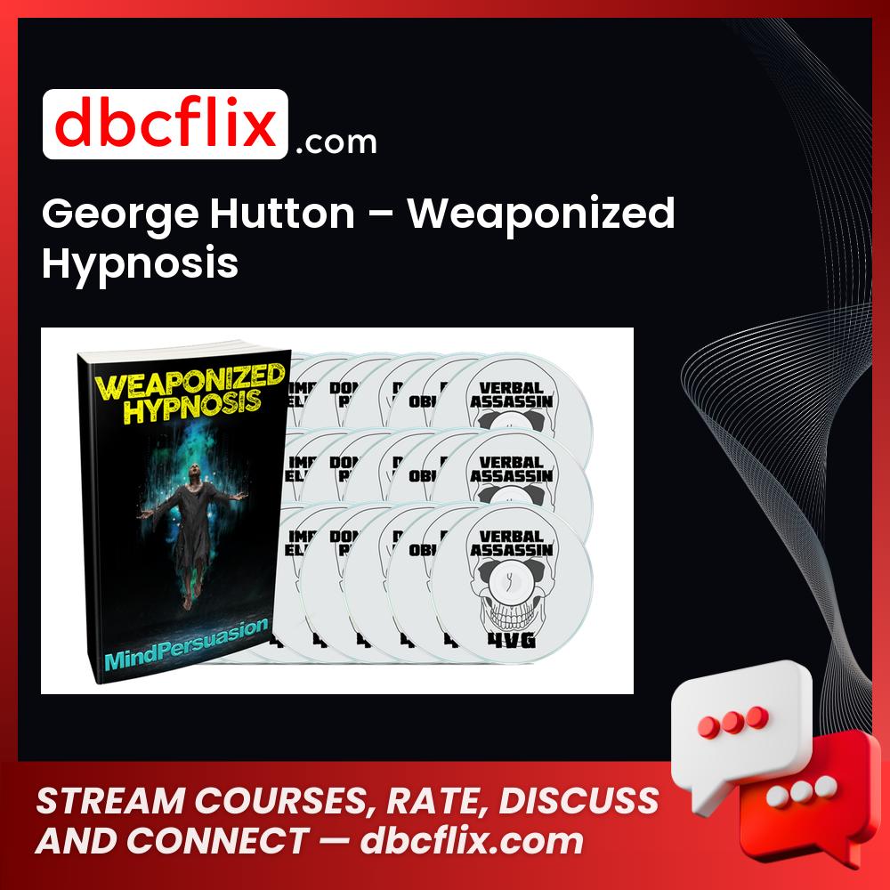 George Hutton – Weaponized Hypnosis free downoad, dbcflix, dbcflix.com, storedbc.com, downloadbusinesscourse, mega, google drive