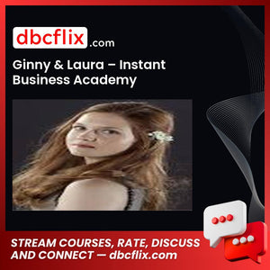 Ginny & Laura – Instant Business Academy free downoad, dbcflix, dbcflix.com, storedbc.com, downloadbusinesscourse, mega, google drive