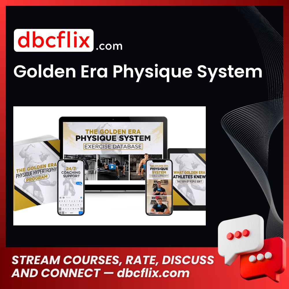 Golden Era Physique System free downoad, dbcflix, dbcflix.com, storedbc.com, downloadbusinesscourse, mega, google drive