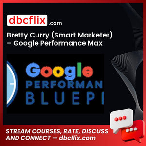 Bretty Curry (Smart Marketer) – Google Performance Max Blueprint free downoad, dbcflix, dbcflix.com, storedbc.com, downloadbusinesscourse, mega, google drive