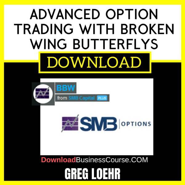 Greg Loehr Advanced Option Trading With Broken Wing Butterflys FREE DOWNLOAD