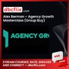 Alex Berman – Agency Growth Masterclass (Group Buy) free downoad, dbcflix, dbcflix.com, storedbc.com, downloadbusinesscourse, mega, google drive