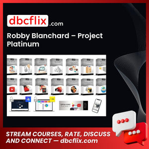Robby Blanchard – Project Platinum free downoad, dbcflix, dbcflix.com, storedbc.com, downloadbusinesscourse, mega, google drive