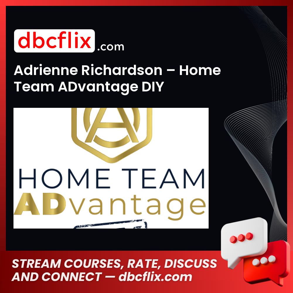 Adrienne Richardson – Home Team ADvantage DIY free downoad, dbcflix, dbcflix.com, storedbc.com, downloadbusinesscourse, mega, google drive