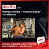 Hamza Ahmed – Aesthetic Body Accelerator free downoad, dbcflix, dbcflix.com, storedbc.com, downloadbusinesscourse, mega, google drive