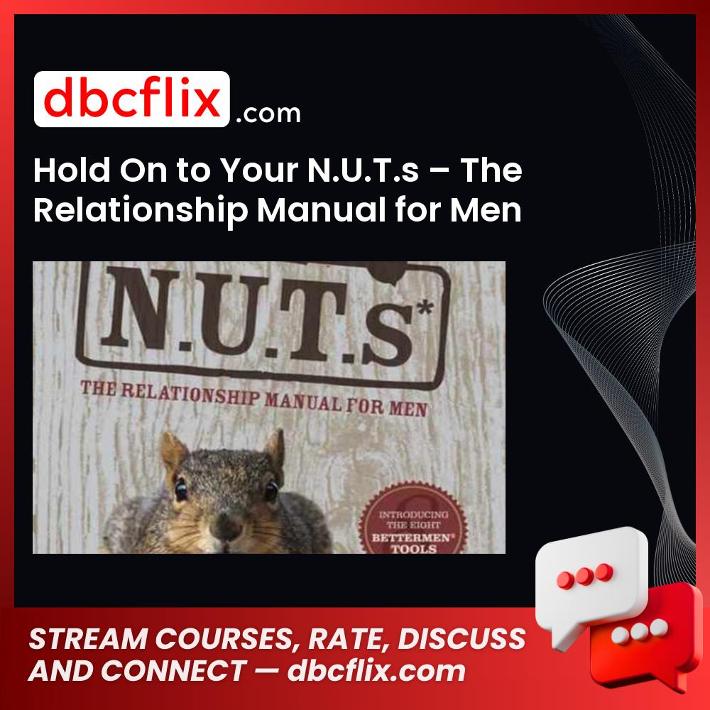 Hold On to Your N.U.T.s – The Relationship Manual for Men free downoad, dbcflix, dbcflix.com, storedbc.com, downloadbusinesscourse, mega, google drive