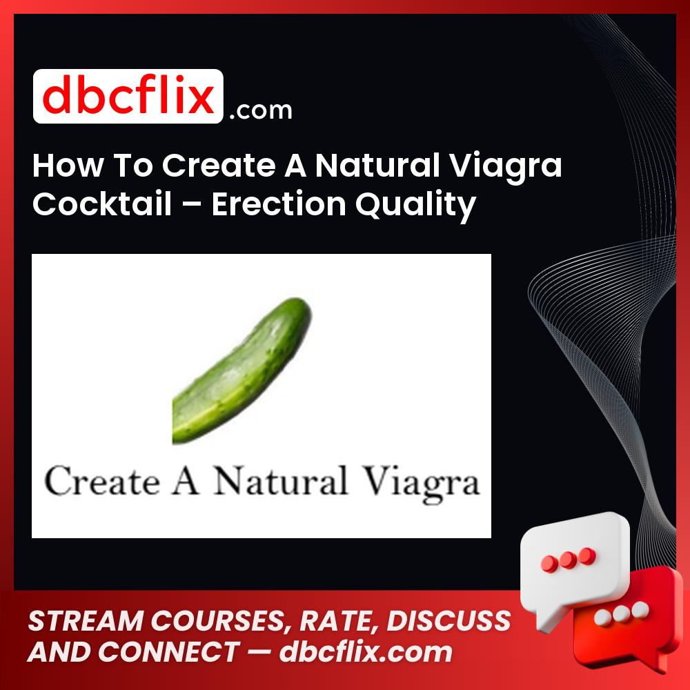 How To Create A Natural Viagra Cocktail – Erection Quality 40+ free downoad, dbcflix, dbcflix.com, storedbc.com, downloadbusinesscourse, mega, google drive