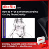 How to F-ck a Womans Brains Out by ThornDaddy free downoad, dbcflix, dbcflix.com, storedbc.com, downloadbusinesscourse, mega, google drive