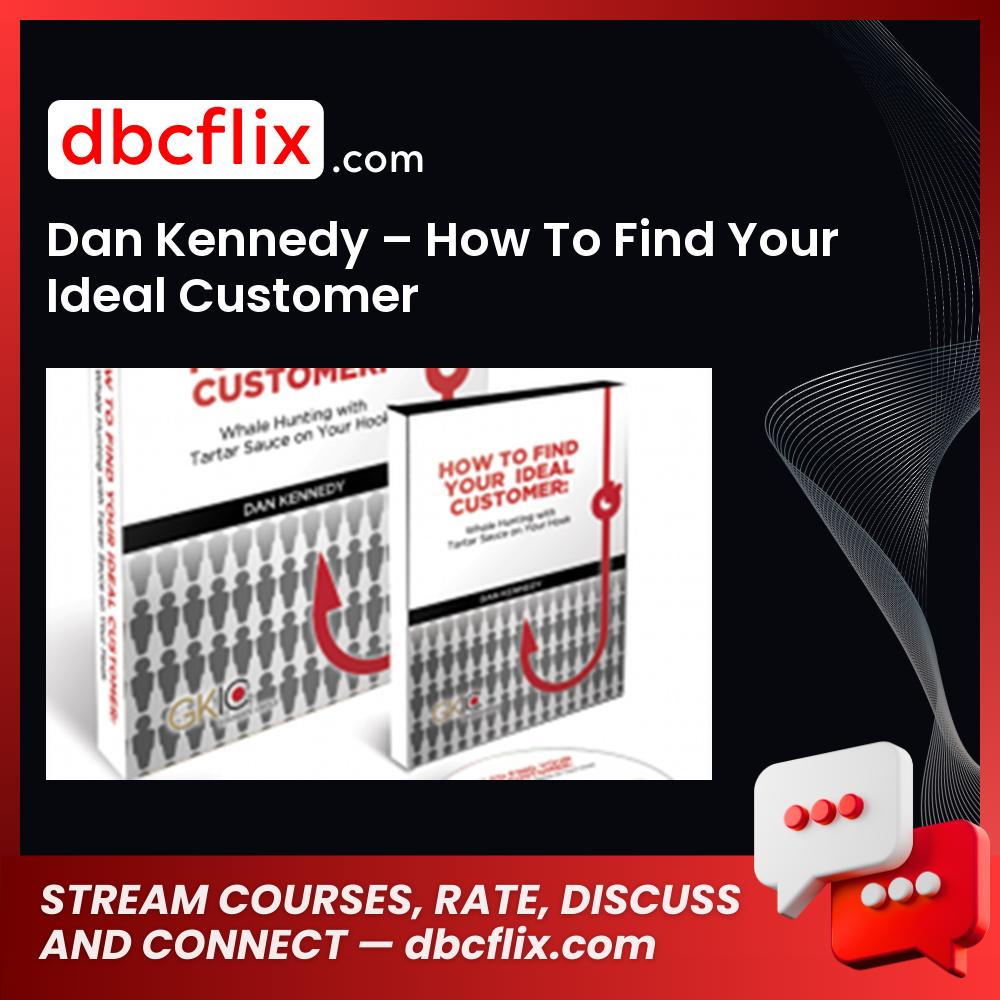 Dan Kennedy How To Find Your Ideal Customer FREE DOWNLOAD