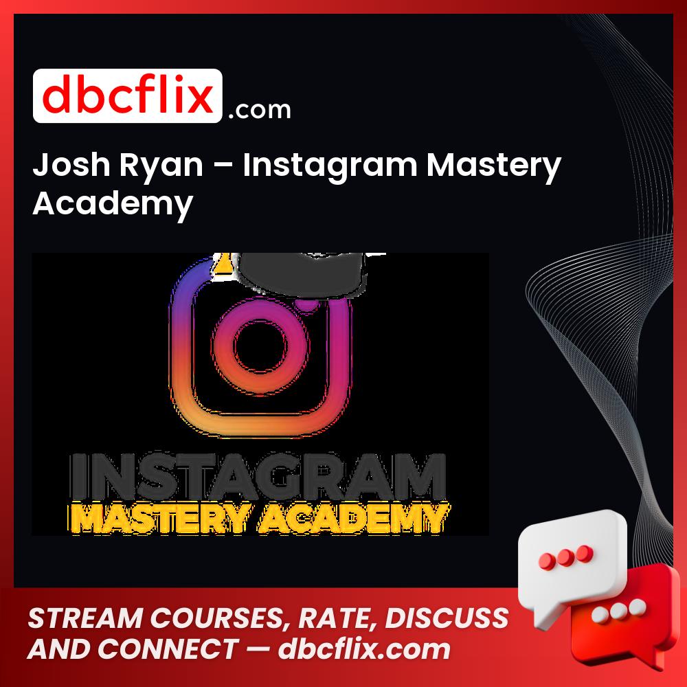 Josh Ryan Instagram Mastery Academy FREE DOWNLOAD