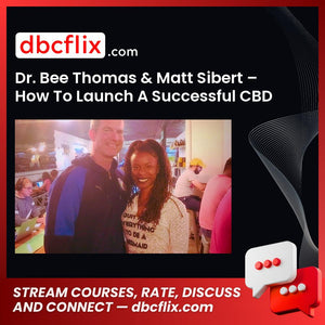 Dr Bee Thomas Matt Sibert How To Launch A Successful Cbd Brand FREE DOWNLOAD