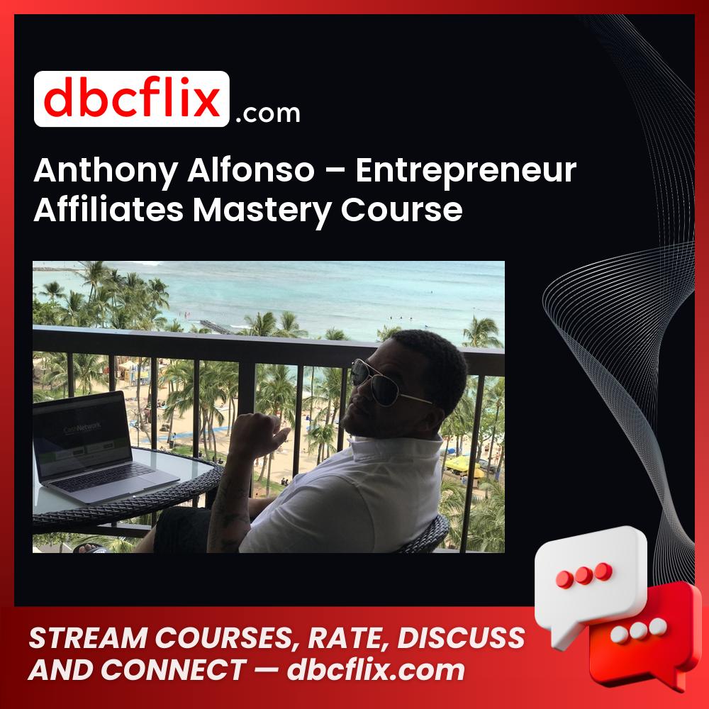 Anthony Alfonso Entrepreneur Affiliates Mastery Course FREE DOWNLOAD