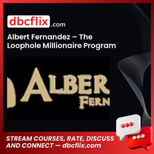 Albert Fernandez The Loophole Millionaire Program FREE DOWNLOAD