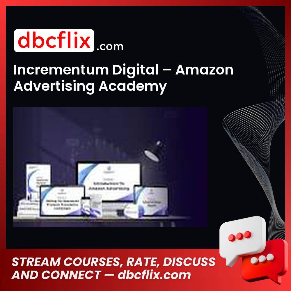 Incrementum Digital – Amazon Advertising Academy free downoad, dbcflix, dbcflix.com, storedbc.com, downloadbusinesscourse, mega, google drive