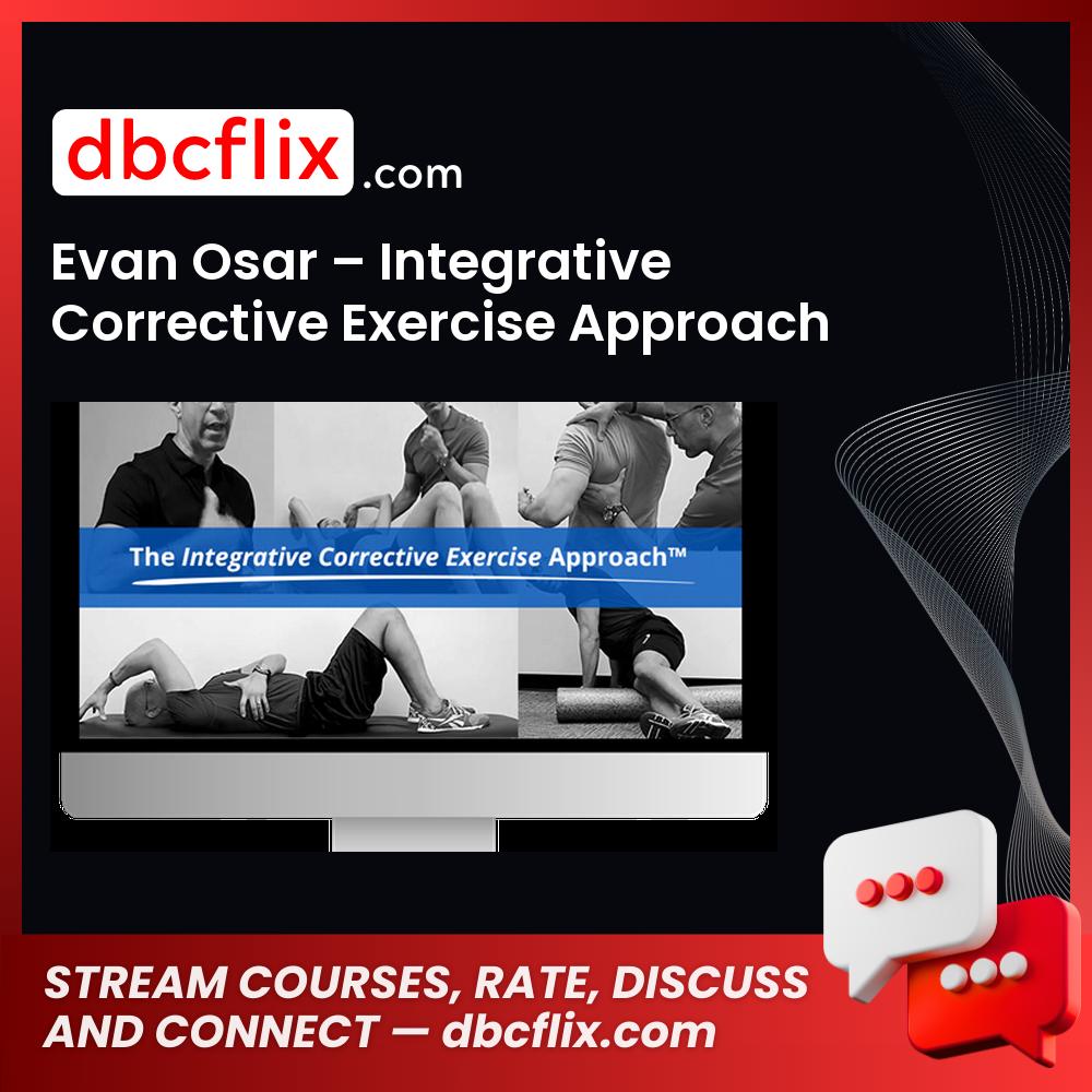 Evan Osar – Integrative Corrective Exercise Approach free downoad, dbcflix, dbcflix.com, storedbc.com, downloadbusinesscourse, mega, google drive